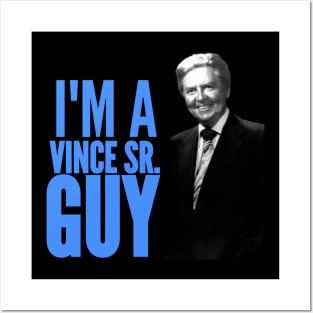 I'M A VINCE SR. GUY Posters and Art